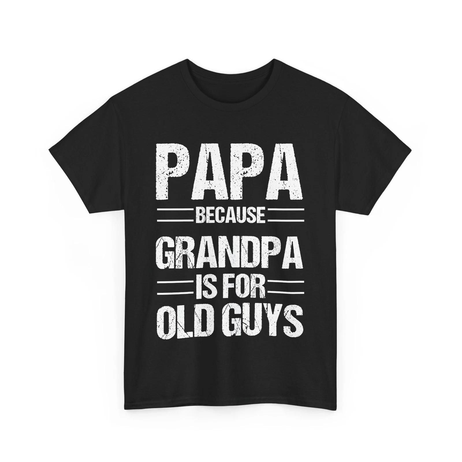 Grandfather Shirt, Papa Because Grandpa Is For Old Guys Shirt, Grandpa Funny Tee 3XL