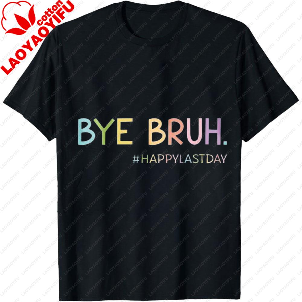 Bye Bruh Shirt Last Day of School Shirt End of School Unisex Tops Happy Last Day Tee Graduation Clothes Goodbye School Tees