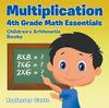 The Multiplication 4Th Grade Math Essentials Children's Arithmetic Books Book