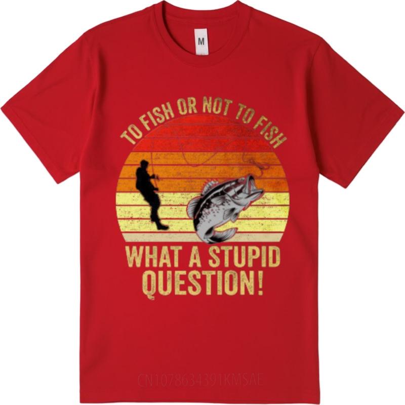 Essential Tee Rock For men summer tshirt Cotton To Fish Or Not To Fish What A Stupid Question Basic For man tees Quick Dry Shirt S