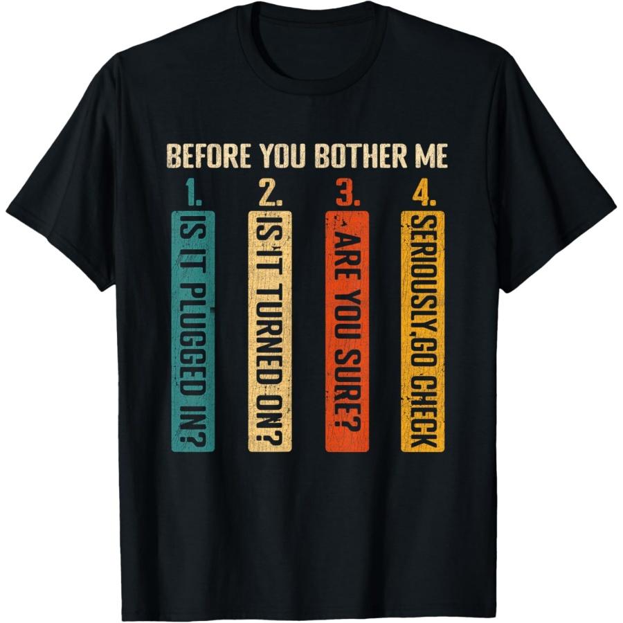 Before You Bother Me Information Technology Technical Tech T-Shirt XXXXXL чёрный