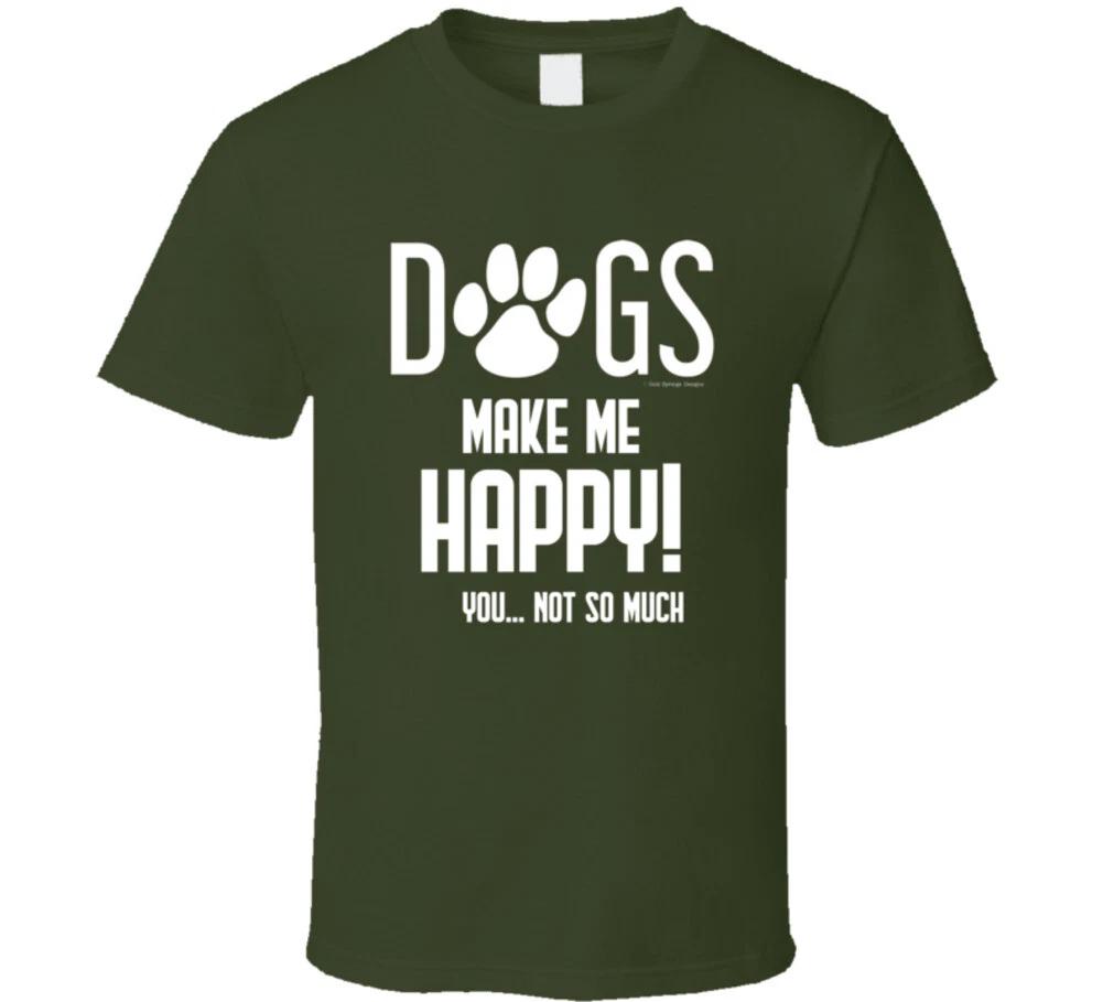 Dogs Make Me Happy You No So Much Funny Gift Dog T Shirt 3XL