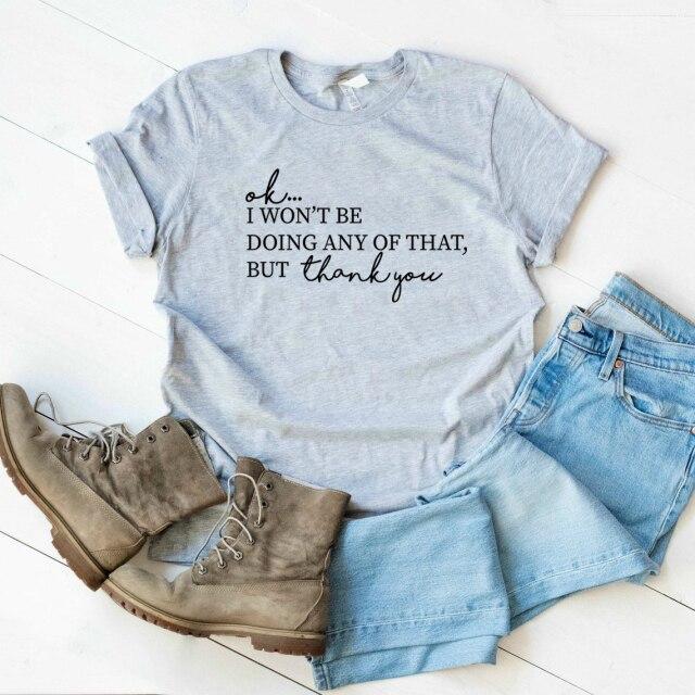 Ok, I Won't Be Doing Any of That But Thank You Tshirt TV Show Shirt Women Short Sleeve T-shirts Funny Top