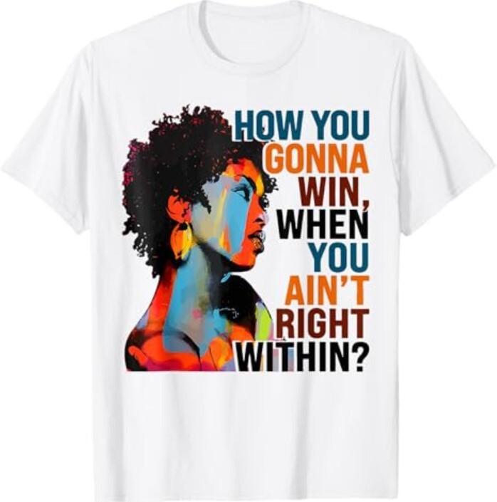 How You Gonna Win When You Ain t Right Within T-Shirt Unisex T-Shirt XL