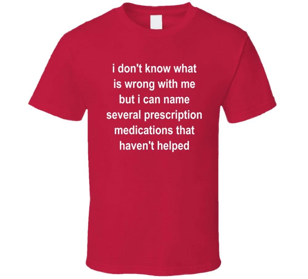 I Dont Know What Is Wrong With Me But I Can Name Several Prescription Medi S