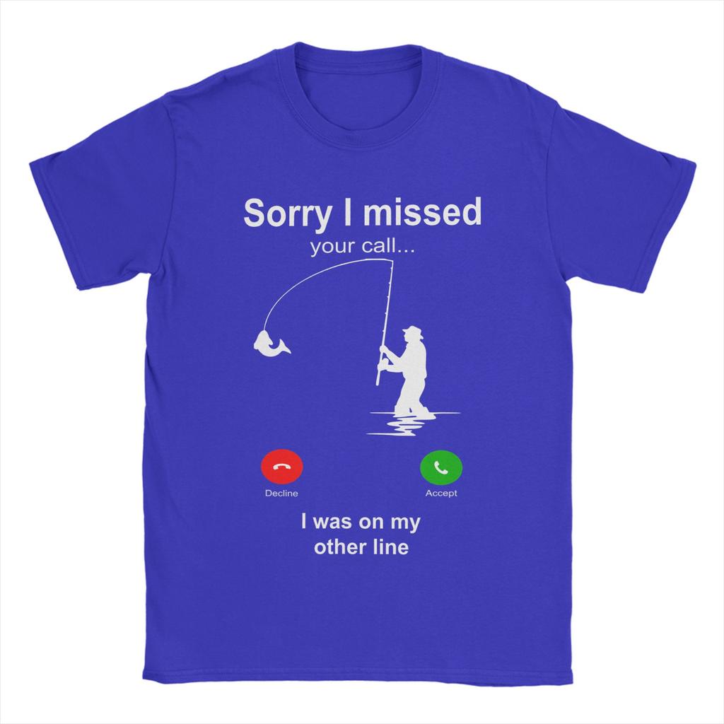 Funny Sorry I Missed Your Call Was On Other Line Fishing TShirts for Unisex Novelty 100 Cotton Tees T Shirts Plus Size Tops