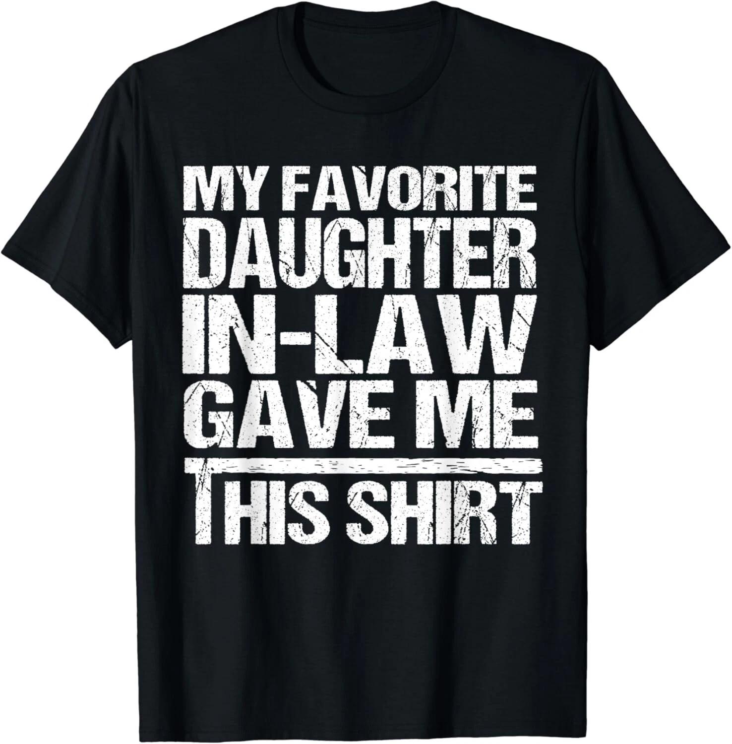 Funny - My Favorite Daughter-In-Law Gave Me This Shirt Gift Unisex T-Shirt S