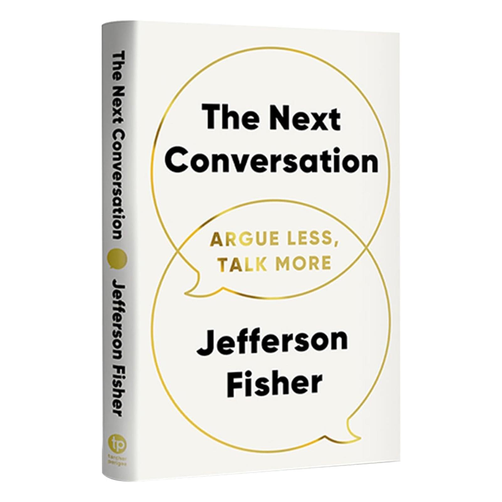 The Next Conversation Argue Less Talk More Books Guide To Transforming Communication Techniques Building Meaningful Connections A
