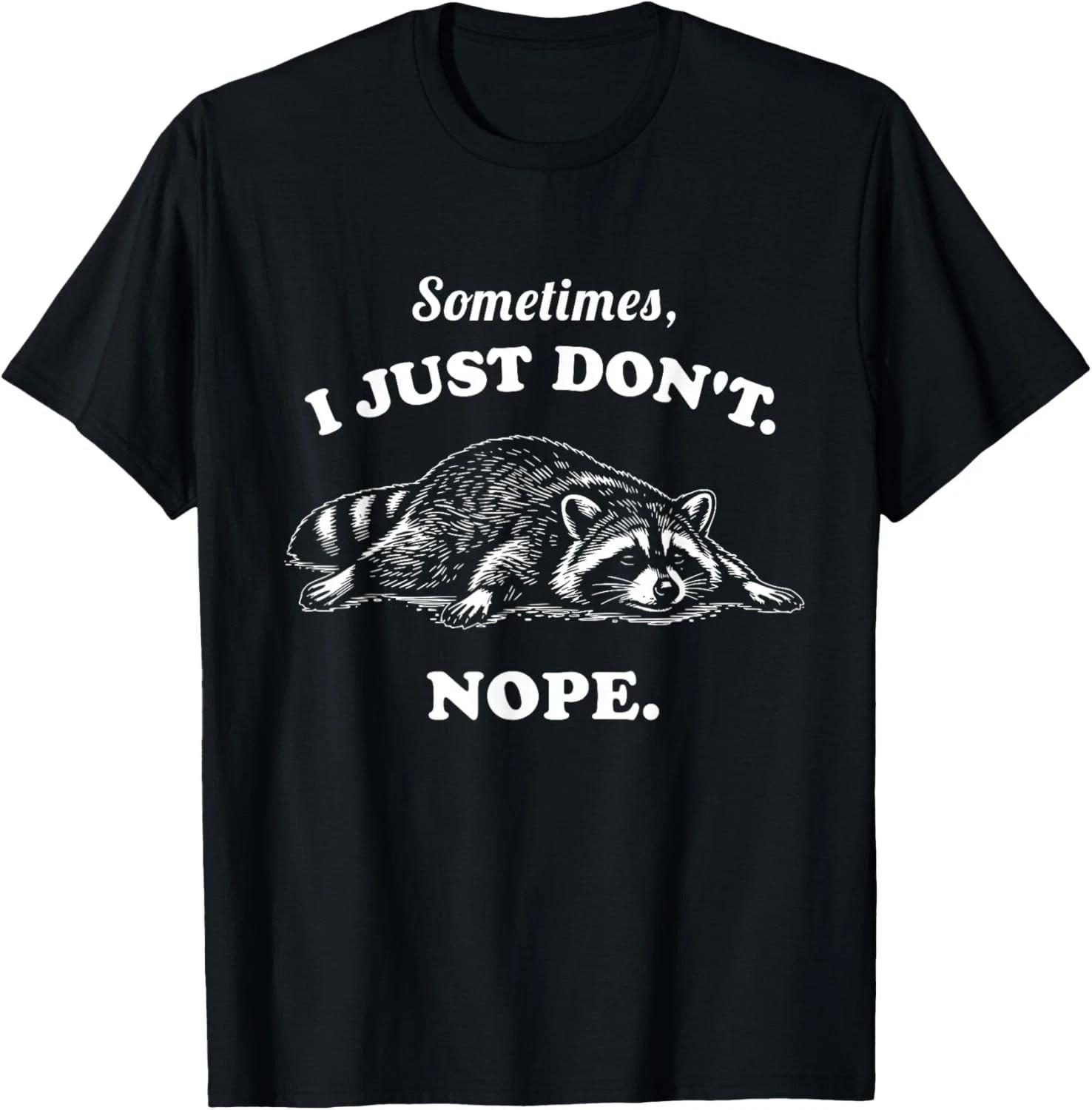 Sometimes I Just Don t Nope T-Shirt Funny Raccoon Graphic Tee Trash Panda Humor M