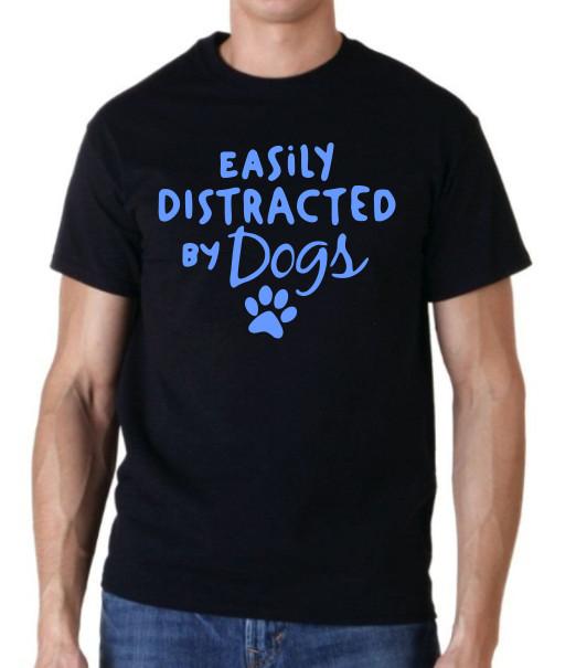 Easily distracted by dogs Funny unisex T shirt tee animal lover
