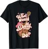 What Would Cowgirl Dollie Do T-Shirt