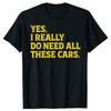Ja, ich brauche wirklich all diese Autos Lustige Auto Mechaniker T-Shirts Herren Druck Locker Übergröße Streetwear Hip Hop Unisex T-Shirt