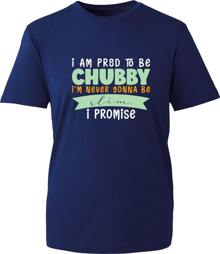 I Am Proud To Be Chubby TShirt Fun Chubby Pride Fat Large Big Heavy Unisex Tee S
