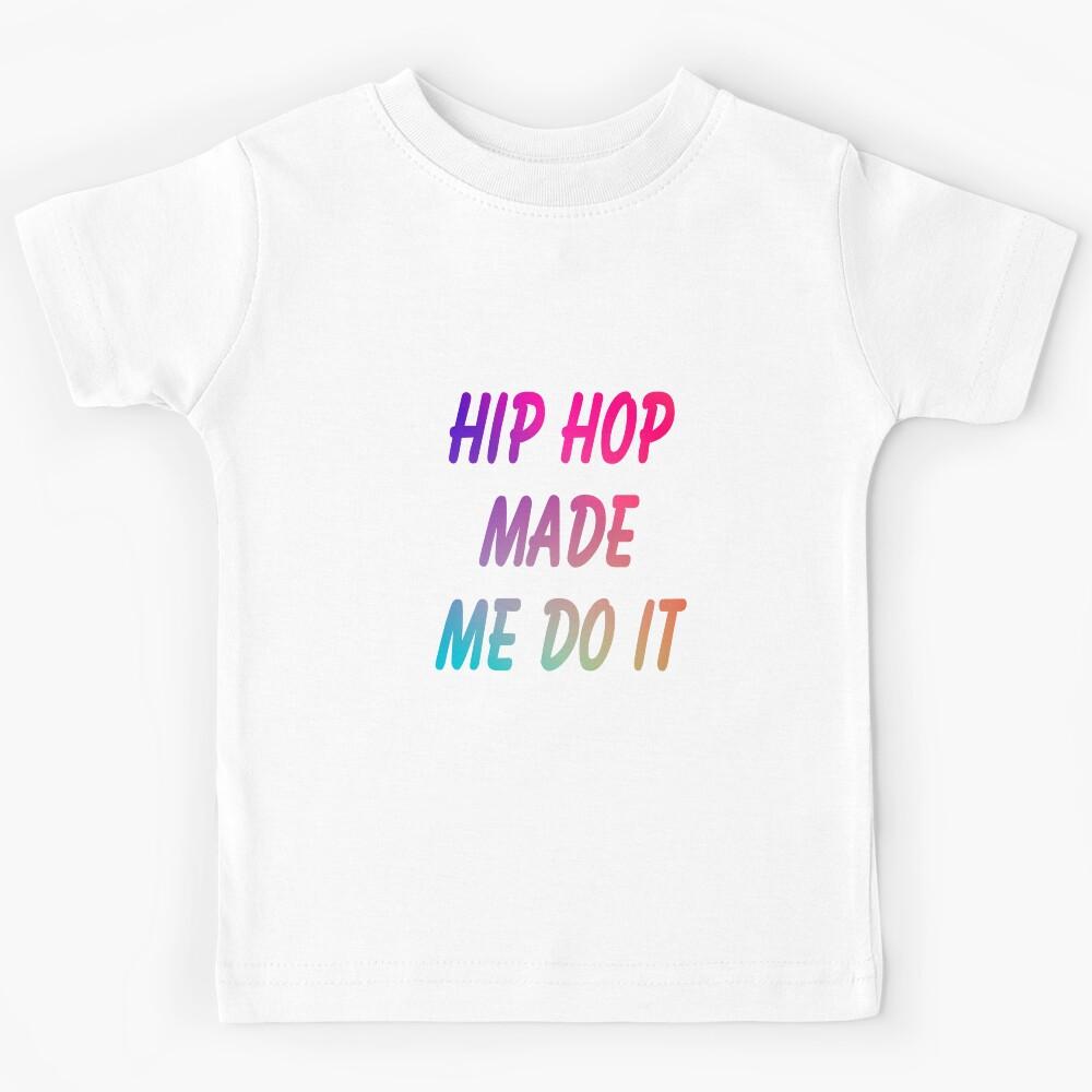 HIP HOP MADE ME DO IT Kids T-Shirt 100