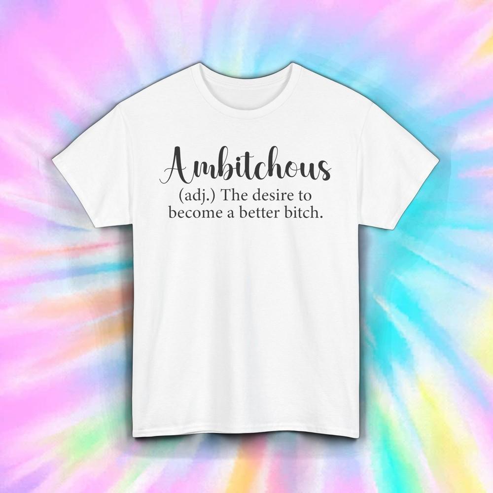 

Ambitchous Shirt Funny Sassy Ambition Definition Quote Tee S-5XL 3XL