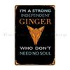 I M A Strong Independent Ginger Who Don T Need No Soul Metal Sign Club Bar Retro Garage Customized Club Tin Sign Poster
