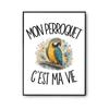Affiche - PLANETEE - Mon Perroquet C'est Ma Vie - A2 (42×59,4 Cm) - Surface Perlée - Papier Photo 310 G/m²
