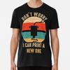 Don't Worry I Can Print A New ONE T-Shirt S-5XL Best T-Shirt