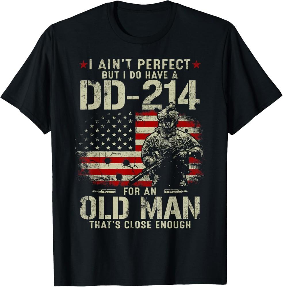 

I Ain#039t Perfect But I Do Have A DD214 For An Old Man Gifts TShirt Unisex T-Shirt XL