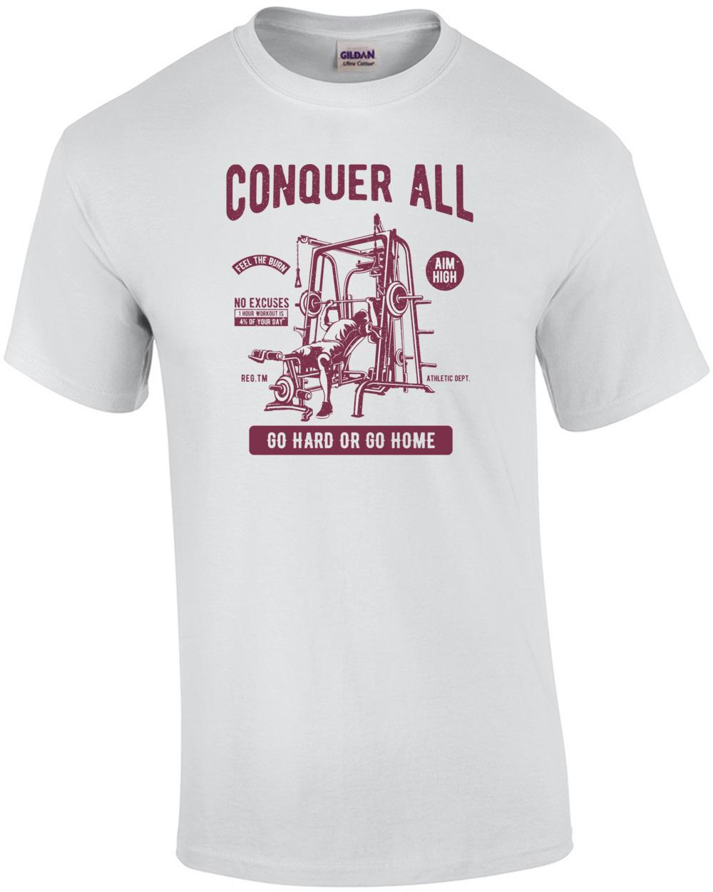Conquer All Go Hard Or Go Home Work Out T-Shirt Unisex T-Shirt XXXL