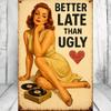 1pc Retro Humorous Tin Sign Better Late Than Ugly 12x8 Inch 2D Flat Vintage Metal Plaque, Funny Wall Art Decor for Living Room