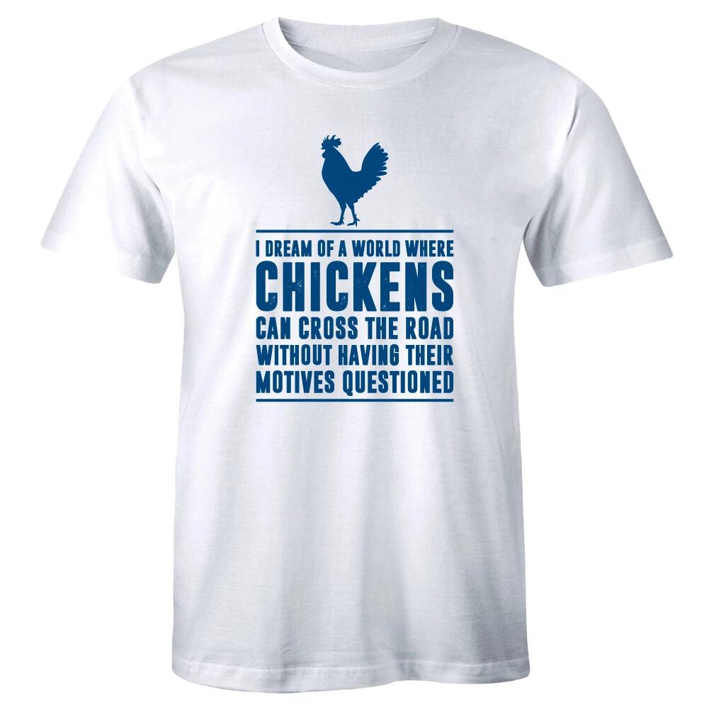 Dream of a World Chickens Can Cross Road Without Motives Questioned Mens T-Shirt M