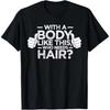 Cotton With A Body Like This Who Needs Hair Shirt Bald Men Dad Gift T-Shirt