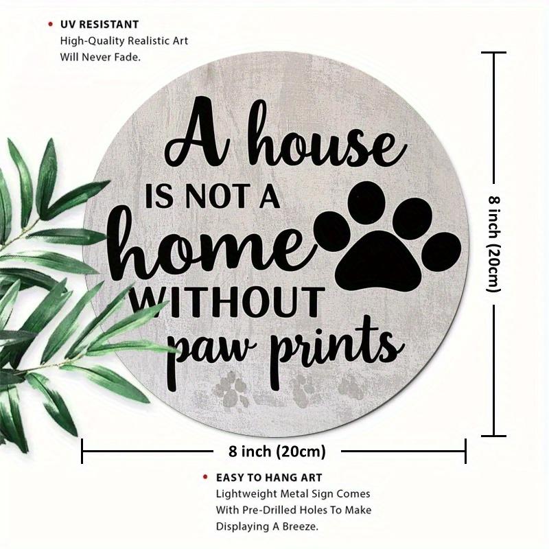 Inch A House Is Not A Home Without Paw Prints Iron Sign  Vintage Rustic Style Pet Shop Home Cafe Decor 20x30cm（7.8x11.8inch）