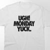 26 Monday T Shirt / UGH! Monday Yuck! T Shirt - I Hate Monday - Unisex T-Shirt