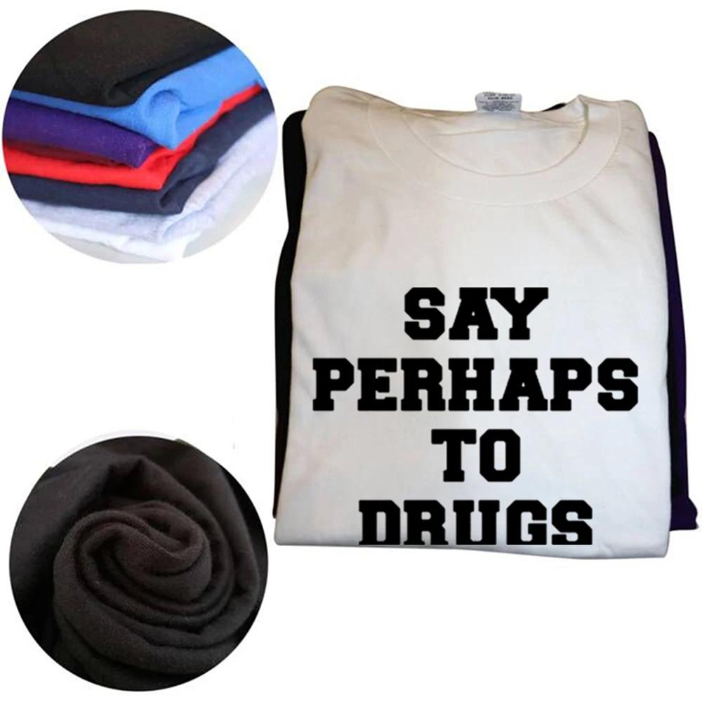 Funny Say Perhaps To Drugs T Shirts Graphic Cotton Streetwear Short Sleeve Drugs Are Bad Father Day's T-shirt Mens Clothing