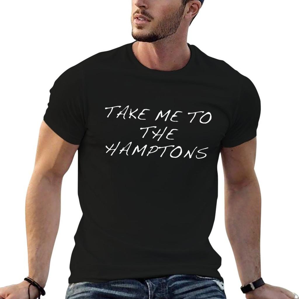 TAKE ME TO THE HAMPTONS T-Shirt anime t shirts for man t shirts for man cotton T-Shirt