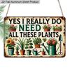 2D Flach 1 Stück Retro Pflanze Humor Vintage Aluminiumschild Ja Ich Brauche Wirklich All Diese Pflanzen Lustiges Geschenk für Pflanzenliebhaber Haus Garten Dekoration