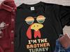 Funny Thanksgiving Shirt, I Am the Brother Turkey, Funny Thanksgiving Match Family T-Shirt