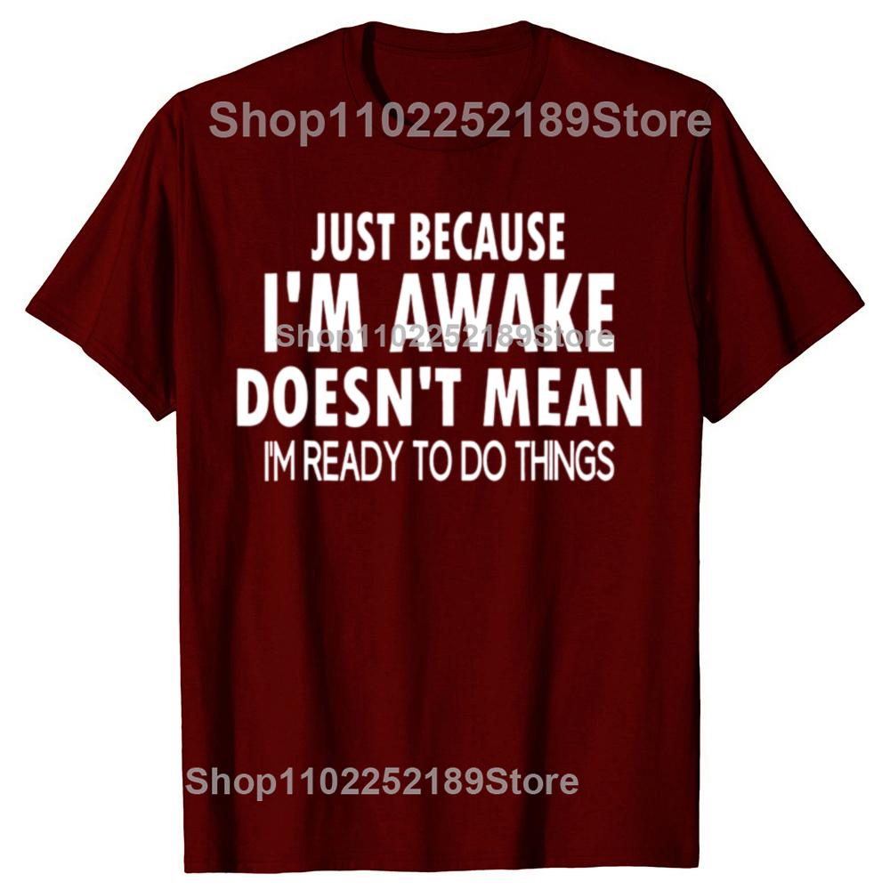 Funny Birthday Gift Just Because Im Awake Tshirt for Tweens and Teens Men Clothing Custom Printed Streetwear Graphic T Shirts