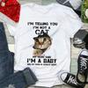 Im Not A Cat My Mom Said Im A Baby Funny Cat Lovers Gift T Shirt Short Sleeve 100 Cotton Casual Tshirts Loose Top S3XL