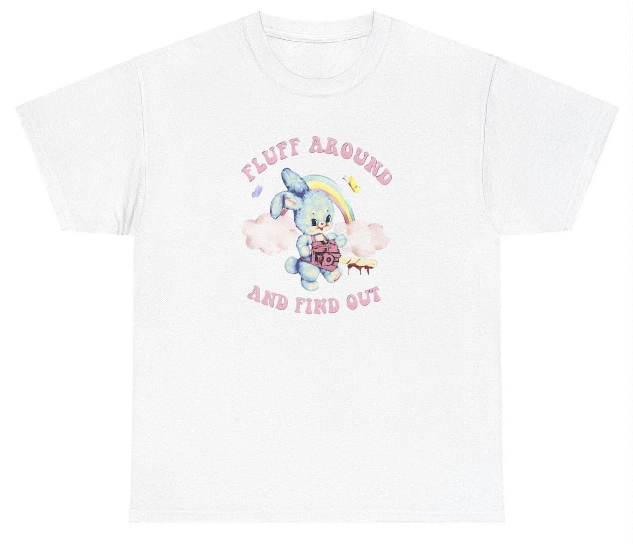 

Fluff Around And Find Out T Shirt Funny Cute Bunny Y2K Gen Z Meme Silly Joke Tee 2XL