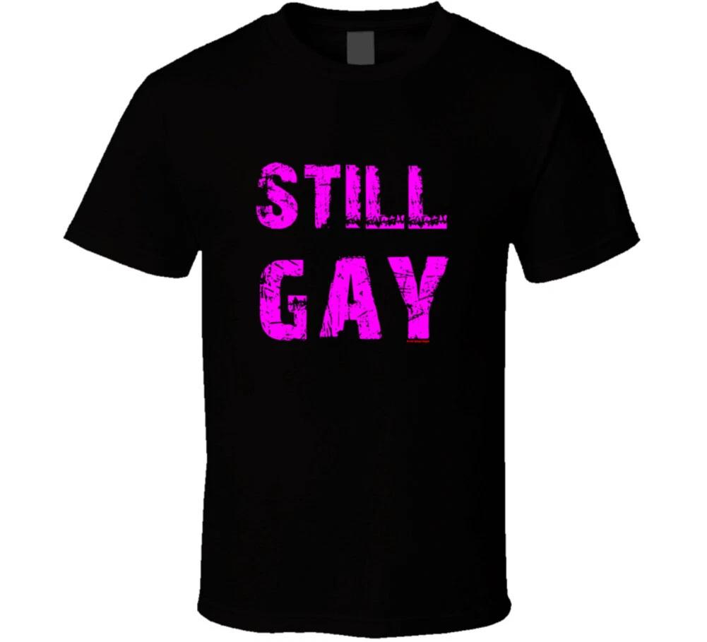 

Still Gay Funny Lgbtq Gift T Shirt 2XL
