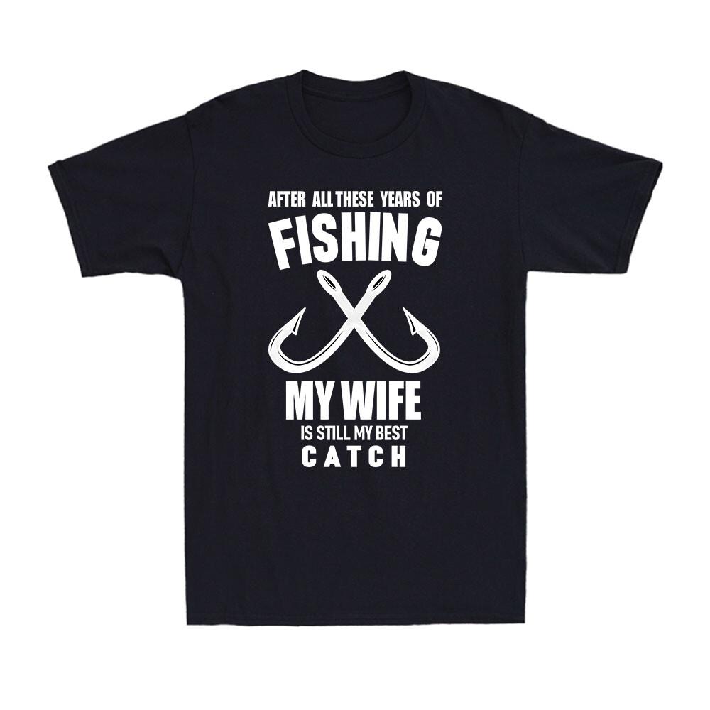 After All These Years Of My Wife Best Catch Fishing Fisherman Men s T-Shirt L