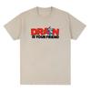 DRAIN KEWPIE FRIEND TEE . . . IS YOUR FRIEND Printing T-shirt Unisex Streetwear Hip Hop Cotton Short Sleeve Fashion Tshirts