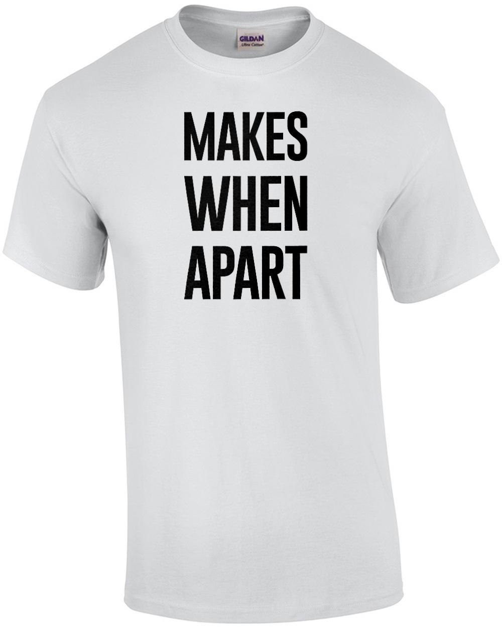 makes One Apart  - Nothing Makes Sense When We re Apart  - Couple s T-shirt Unisex T-Shirt XXXL