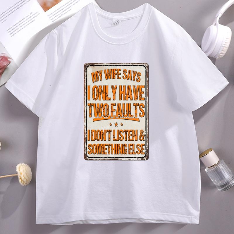 

My Wife Says I Only Have Two Faults TShirt Unisex Funny Unisexs Husband EngageUnisext T Shirt Vintage Party Fathers Day Tees Clothes 4XL
