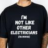 Funny Electrician Graphic T-Shirt, "I'm Not Like Other Electricians"