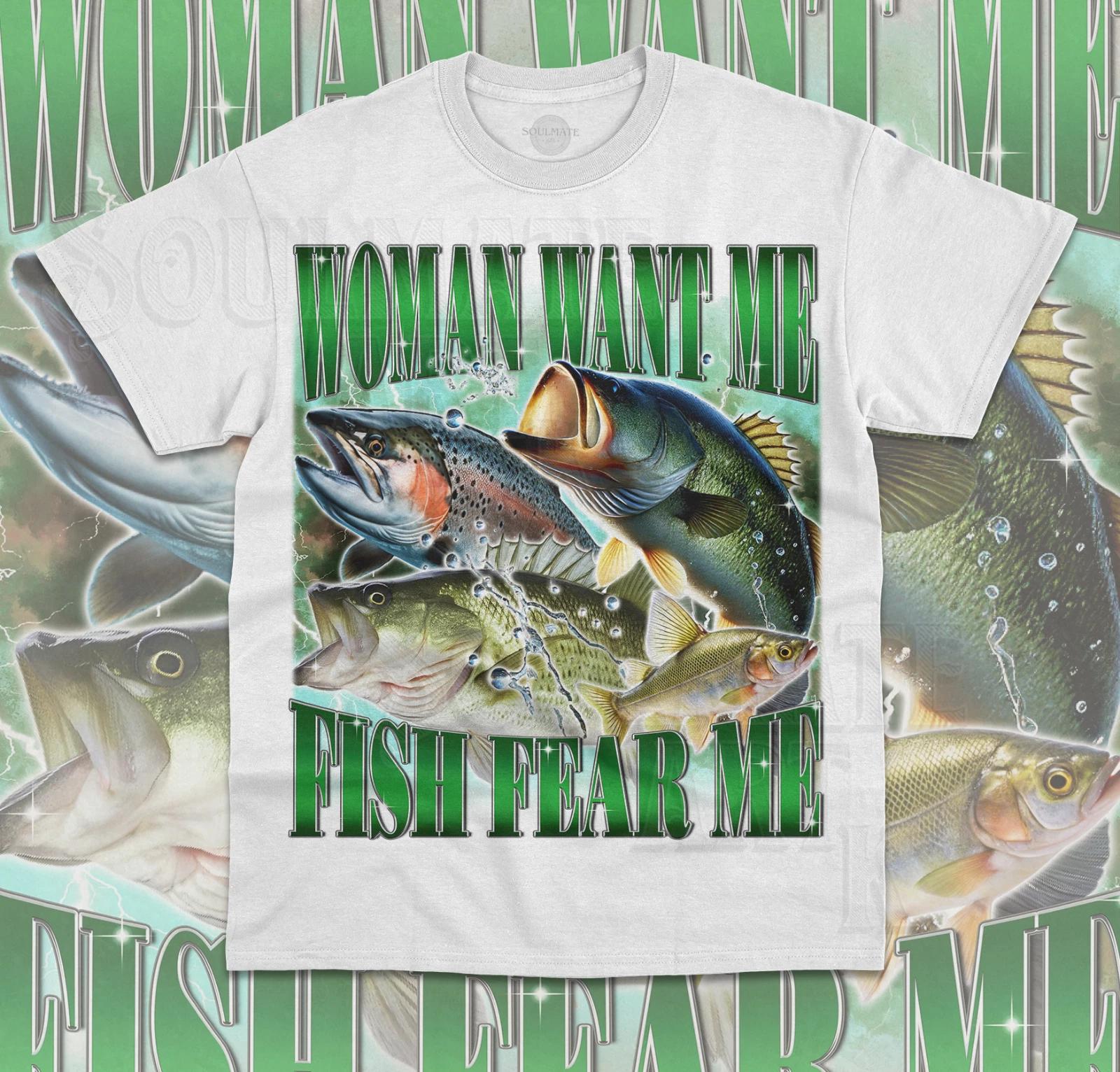 Women Want Me Fish Fear Me T- Shirt Funny Meme Fisherman Fishing Unisex Shirt M