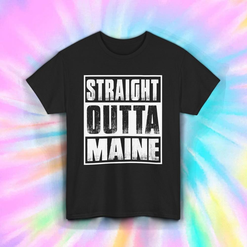 

Straight Outta Maine Shirt Funny Bold State Pride Regional Quote Tee S-5XL 2XL