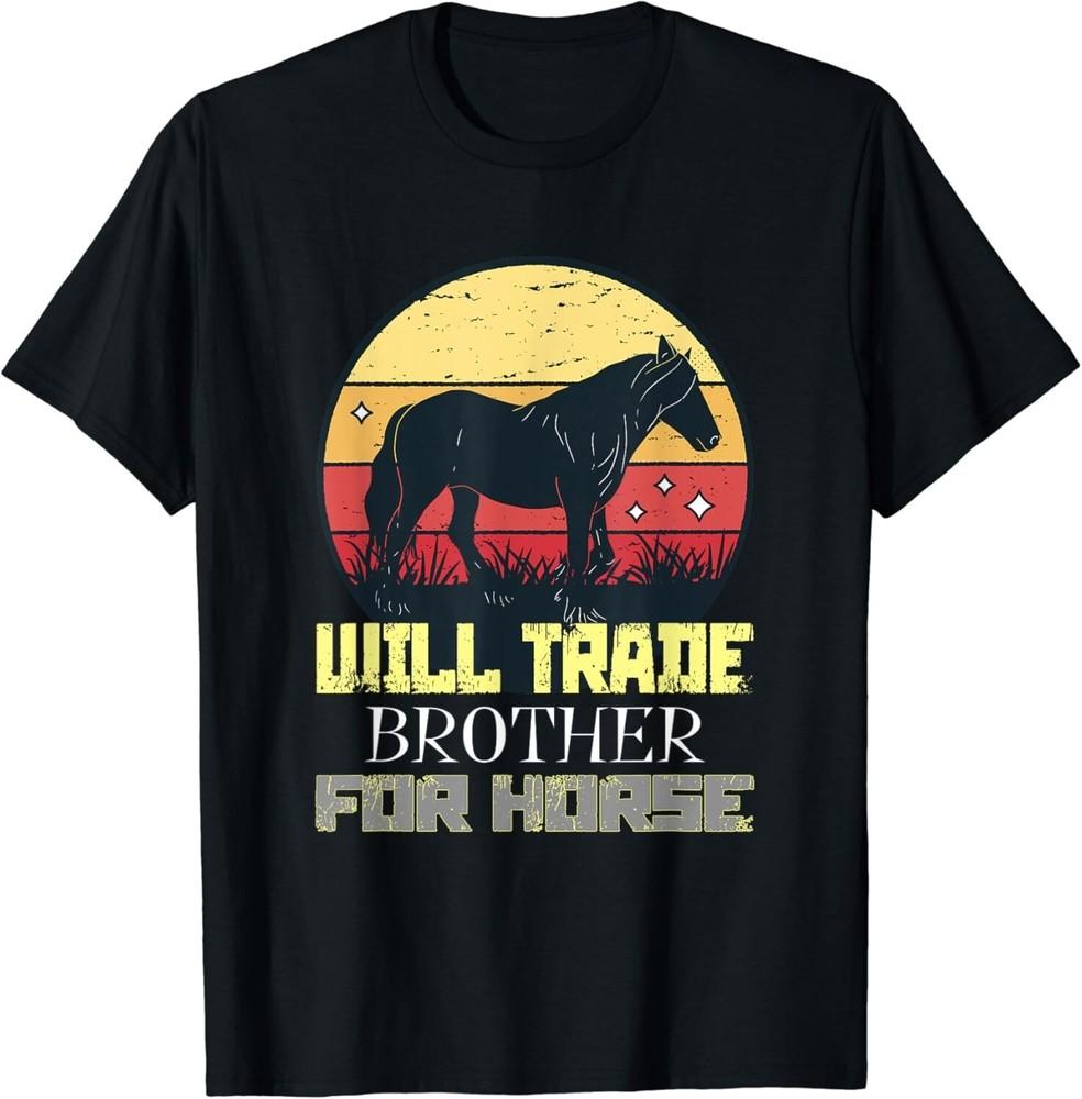 

Will trade Brother for Horse riding Equestrian Gift Unisex T-Shirt L