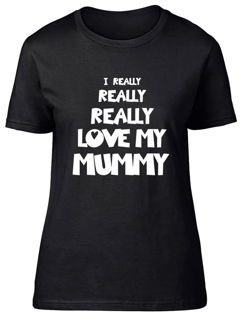 I Really Really Love My Mummy Fitted Womens Ladies T Shirt