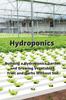 The Hydroponics : Building a Hydroponics Garden and Growing Vegetables, Fruit and Herbs Without Soil Book