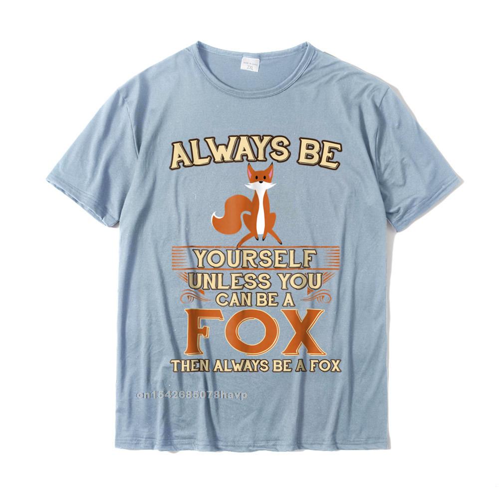 Always Be Yourself Unless You Can Be A Fox Shirt Funny Gift Cotton Tops Shirts For Unisex Simple Style Top TShirts Europe Cheap