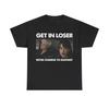 Get In Loser We're Coming To Run Shirt
