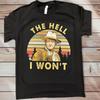 The Hell I Wont John Wayne T Shirt Unisex T-Shirt